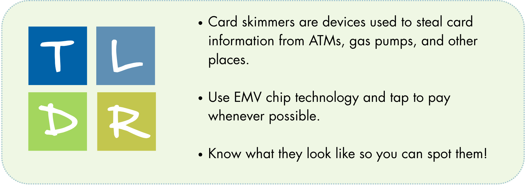 Your personal devices (phone, tablet, etc) contain valuable info fraudsters want! PassPHRASE > Password (It's harder to hack!) Update devices regularly for security patches and important upgrades Don't have security software? Get it now!